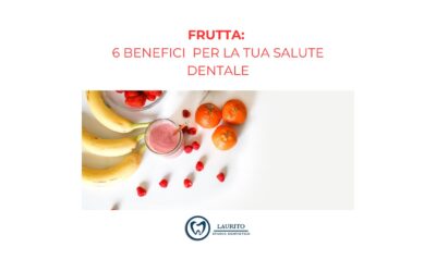 Frutta: 6 Benefici per la Tua Salute Dentale